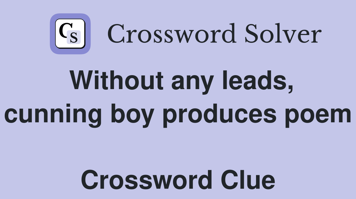 Without any leads, cunning boy produces poem  Crossword Clue