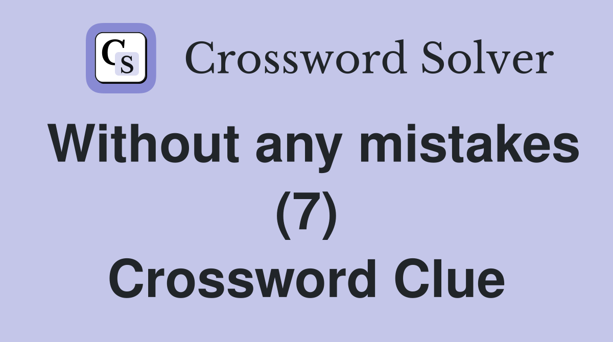Without any mistakes (7) Crossword Clue