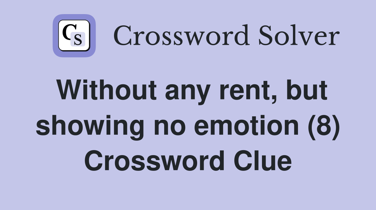 Without any rent, but showing no emotion (8) Crossword Clue