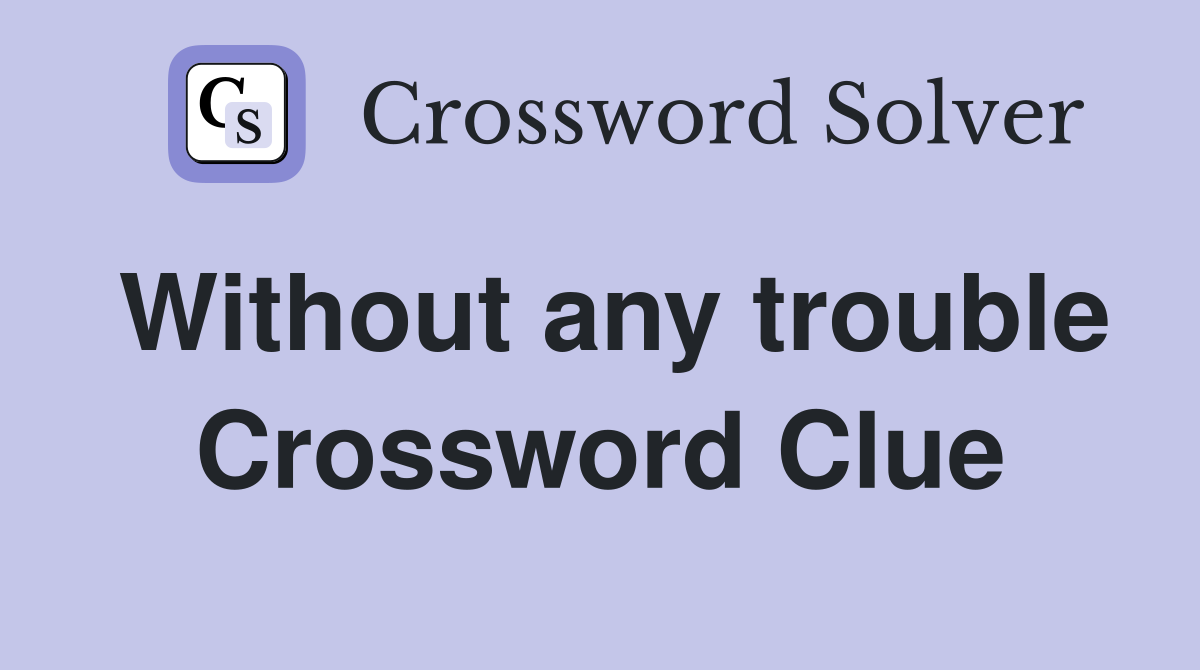 Without any trouble Crossword Clue