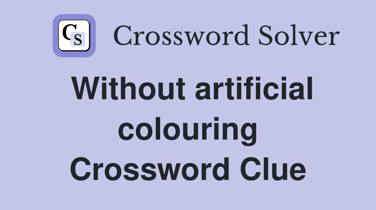 Without artificial colouring Crossword Clue