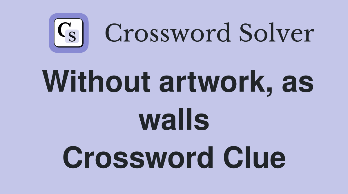 Without artwork, as walls Crossword Clue