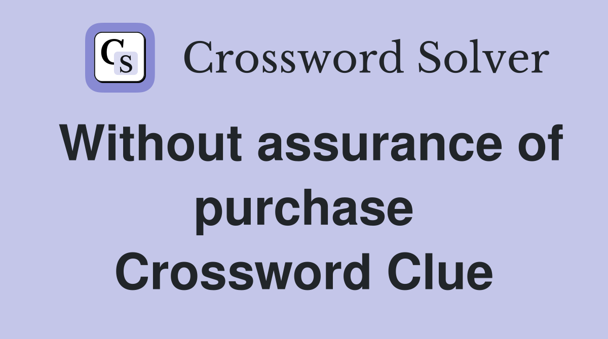 Without assurance of purchase Crossword Clue