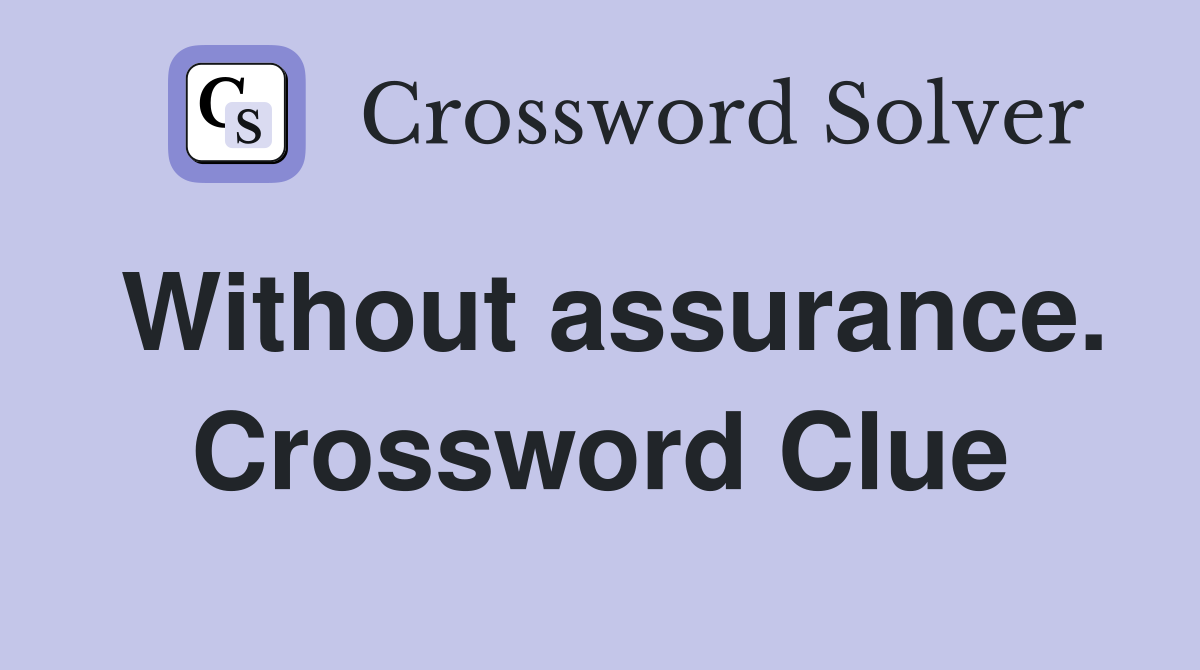 Without assurance. Crossword Clue