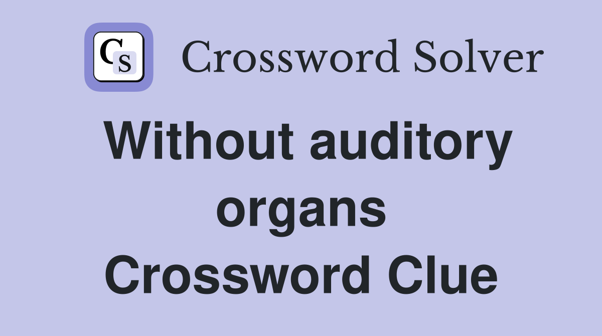 Without auditory organs Crossword Clue