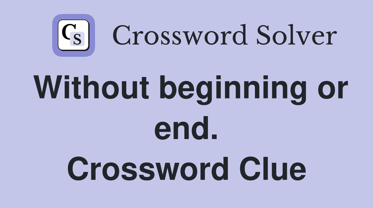 Without beginning or end. Crossword Clue