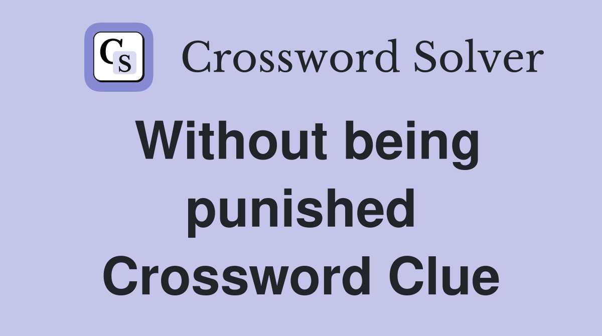 Without being punished Crossword Clue