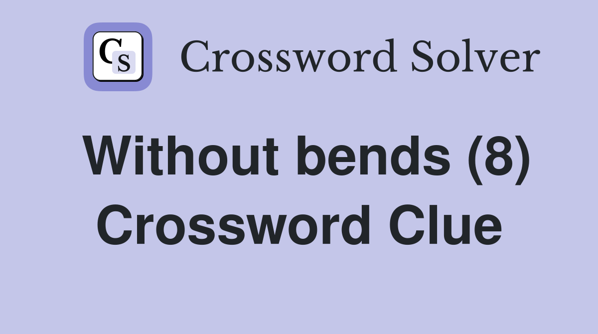 Without bends (8) Crossword Clue