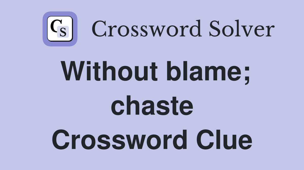 Without blame; chaste Crossword Clue