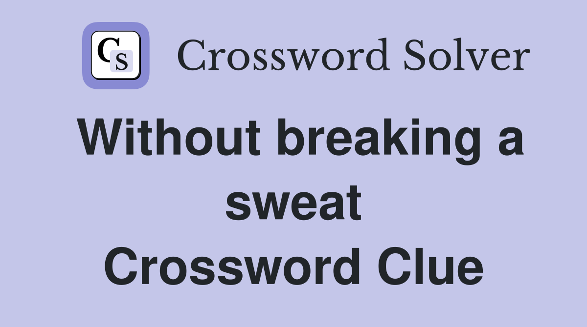 Without breaking a sweat Crossword Clue