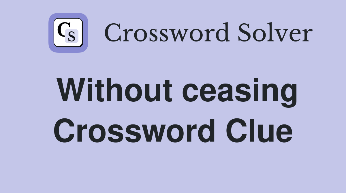 Without ceasing Crossword Clue