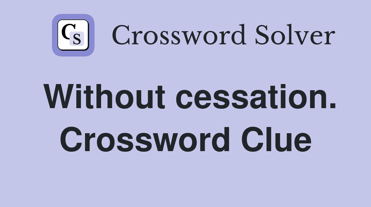 Without cessation. Crossword Clue
