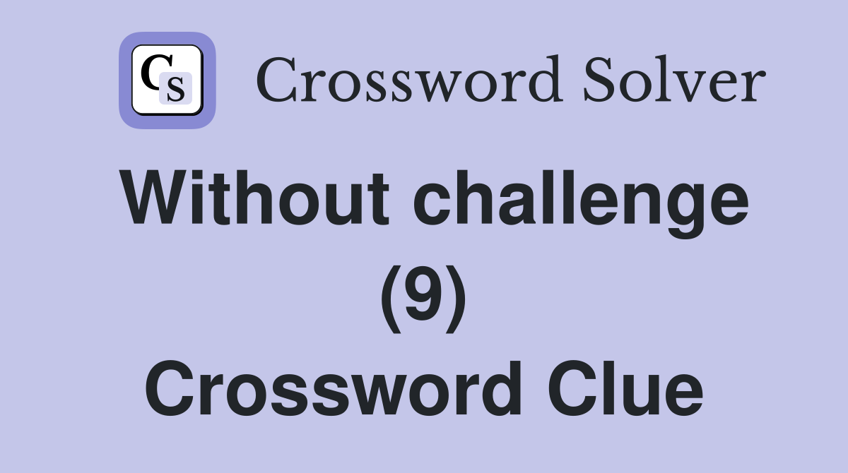 Without challenge (9) Crossword Clue