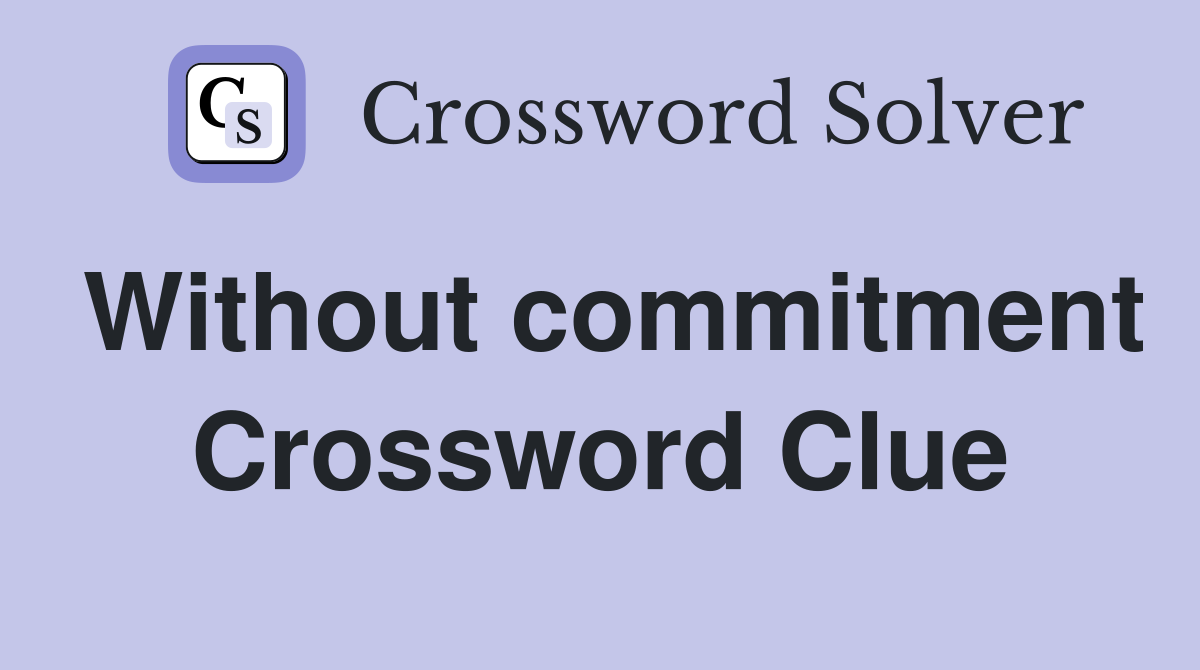 Without commitment Crossword Clue