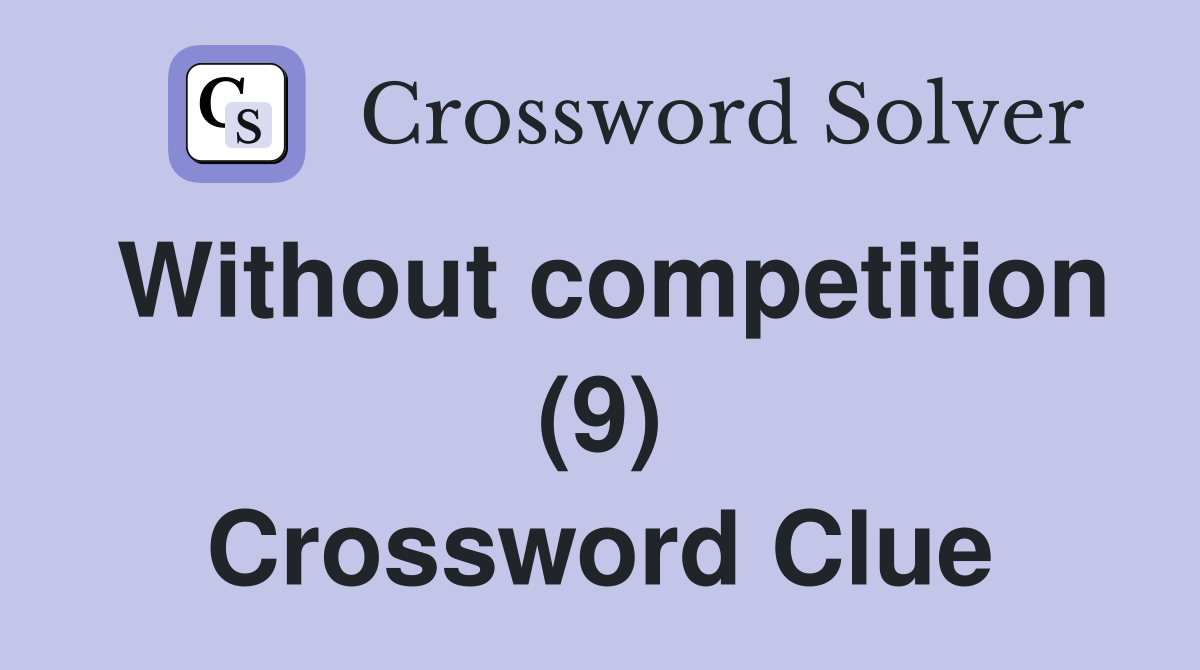 Without competition (9) Crossword Clue
