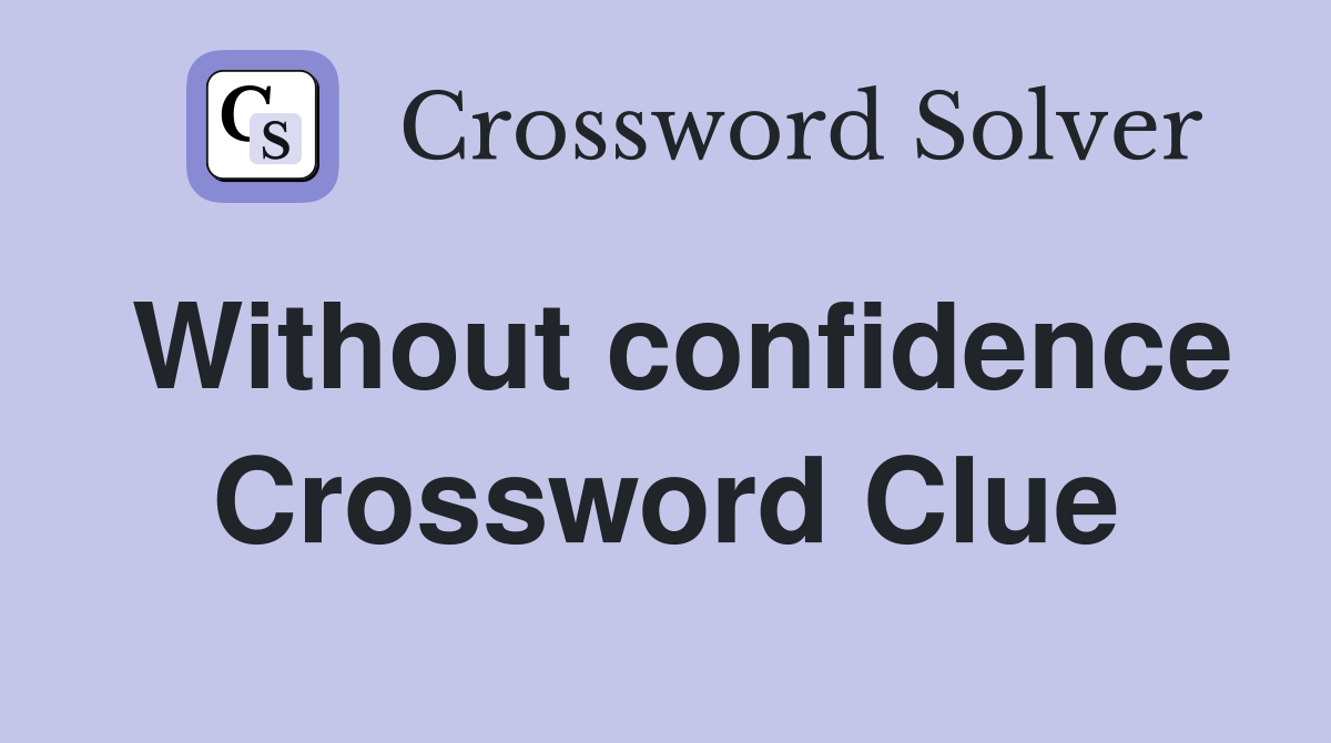 Without confidence Crossword Clue