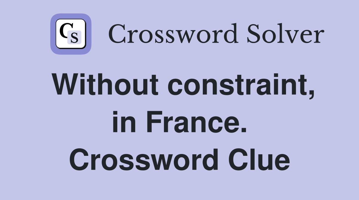 Without constraint, in France. Crossword Clue