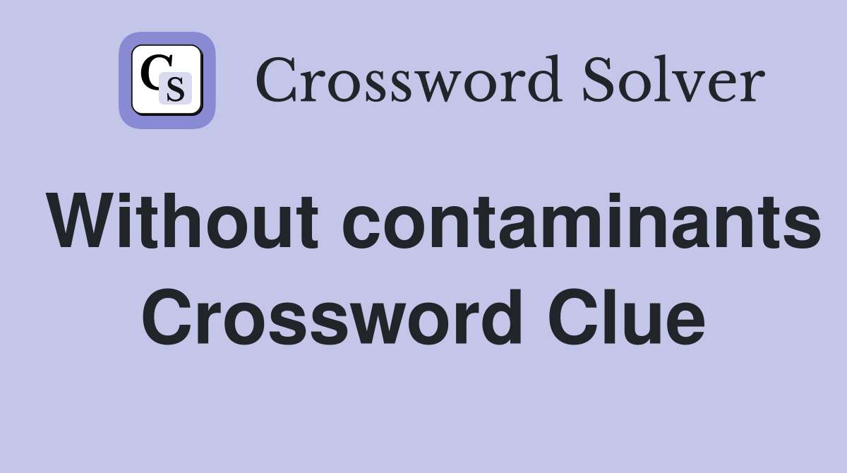 Without contaminants Crossword Clue