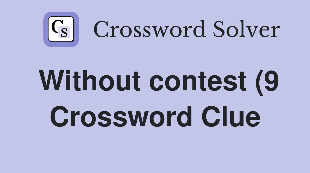 Without contest (9) Crossword Clue Answers Crossword Solver Without contest (9) Crossword Clue Answers Crossword Solver