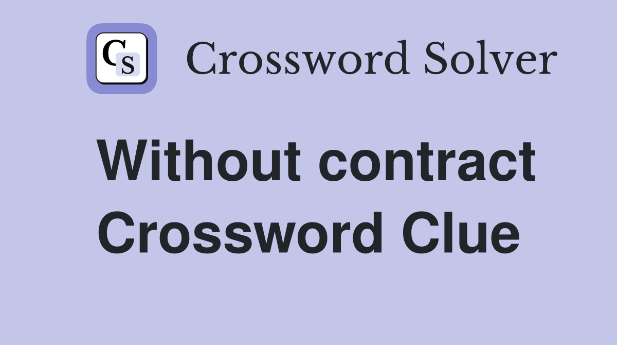 Without contract Crossword Clue