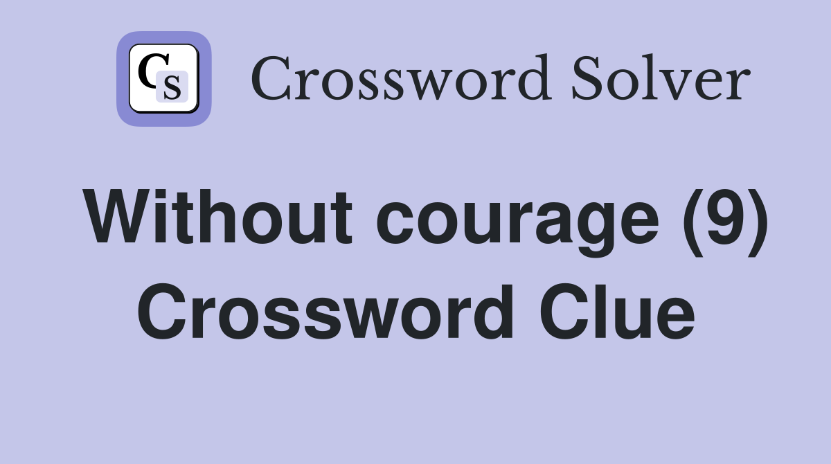 Without courage (9) Crossword Clue
