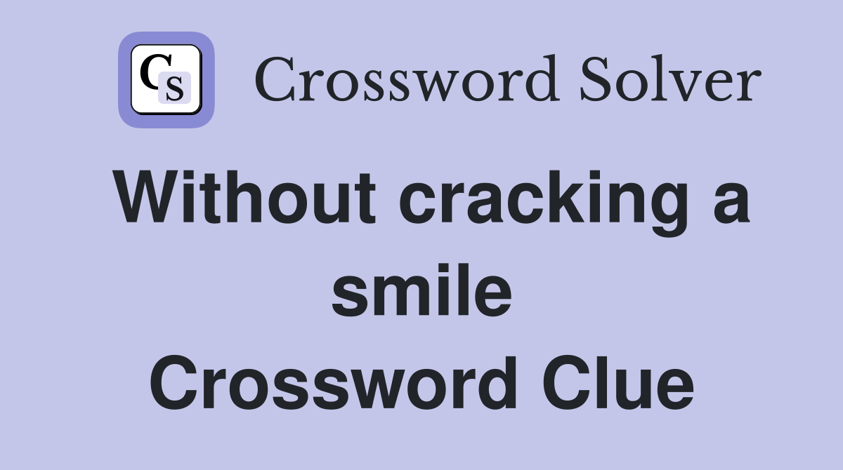 Without cracking a smile Crossword Clue