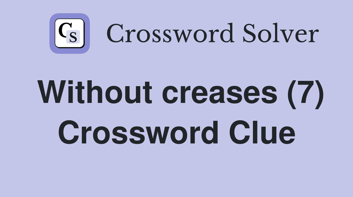 Without creases (7) Crossword Clue