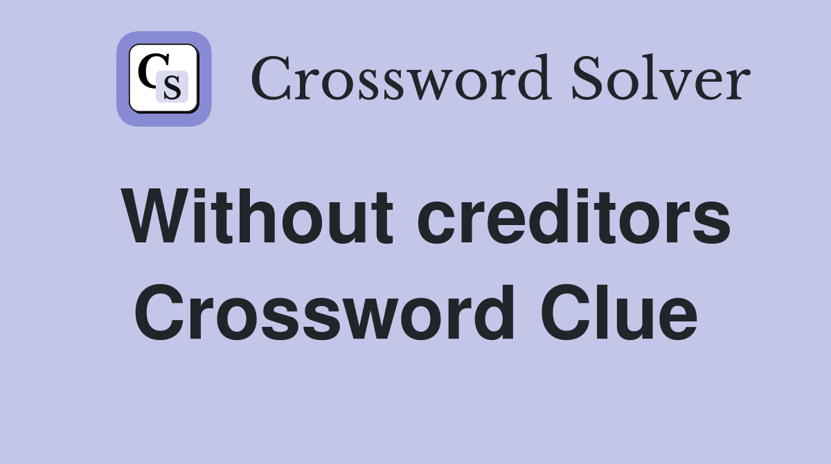 Without creditors Crossword Clue