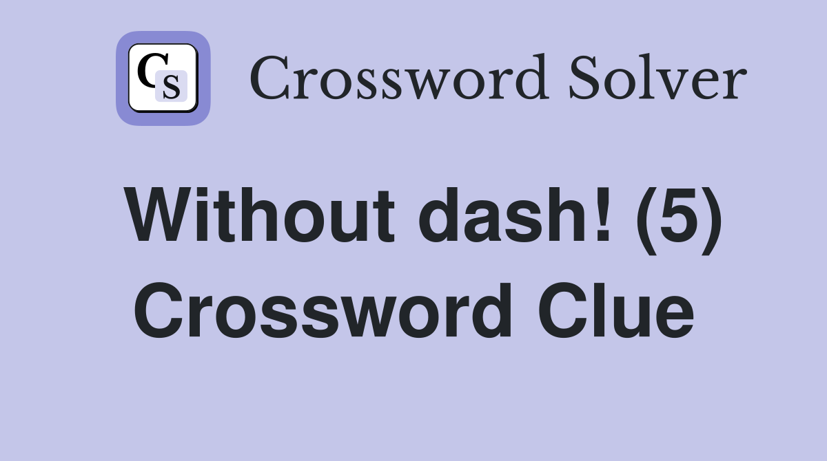 Without dash! (5) Crossword Clue