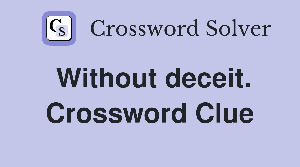 Without deceit. Crossword Clue