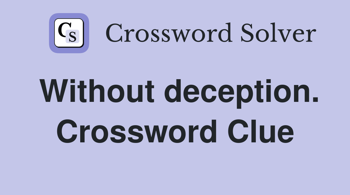 Without deception. Crossword Clue