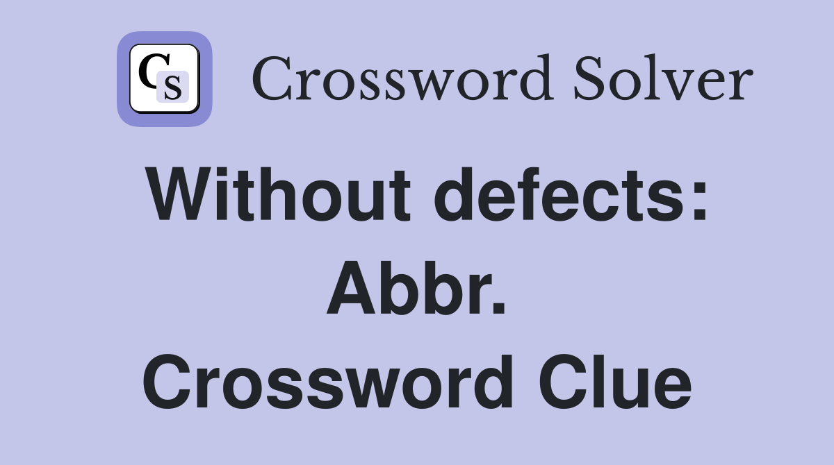 Without defects: Abbr. Crossword Clue