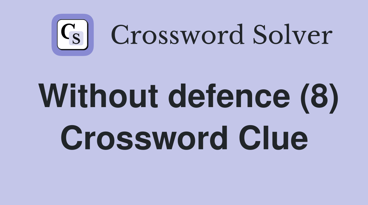 Without defence (8) Crossword Clue