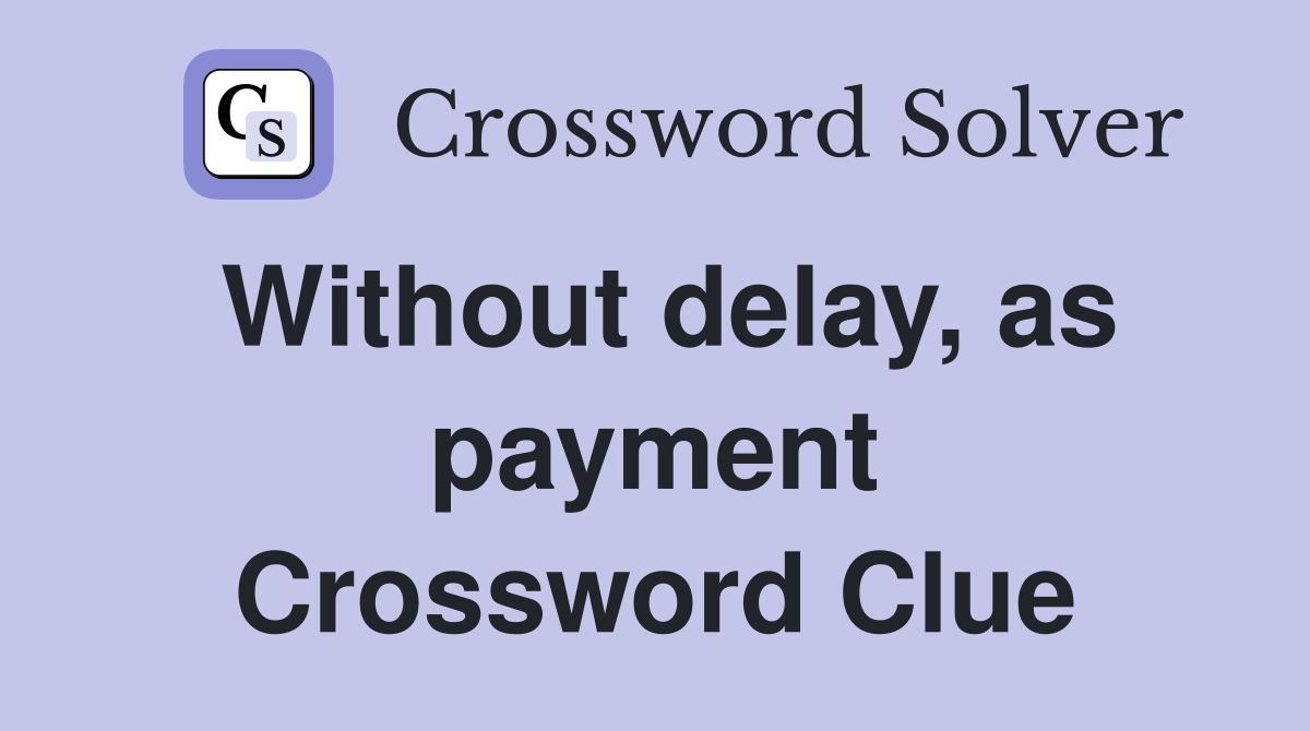 Without delay, as payment Crossword Clue