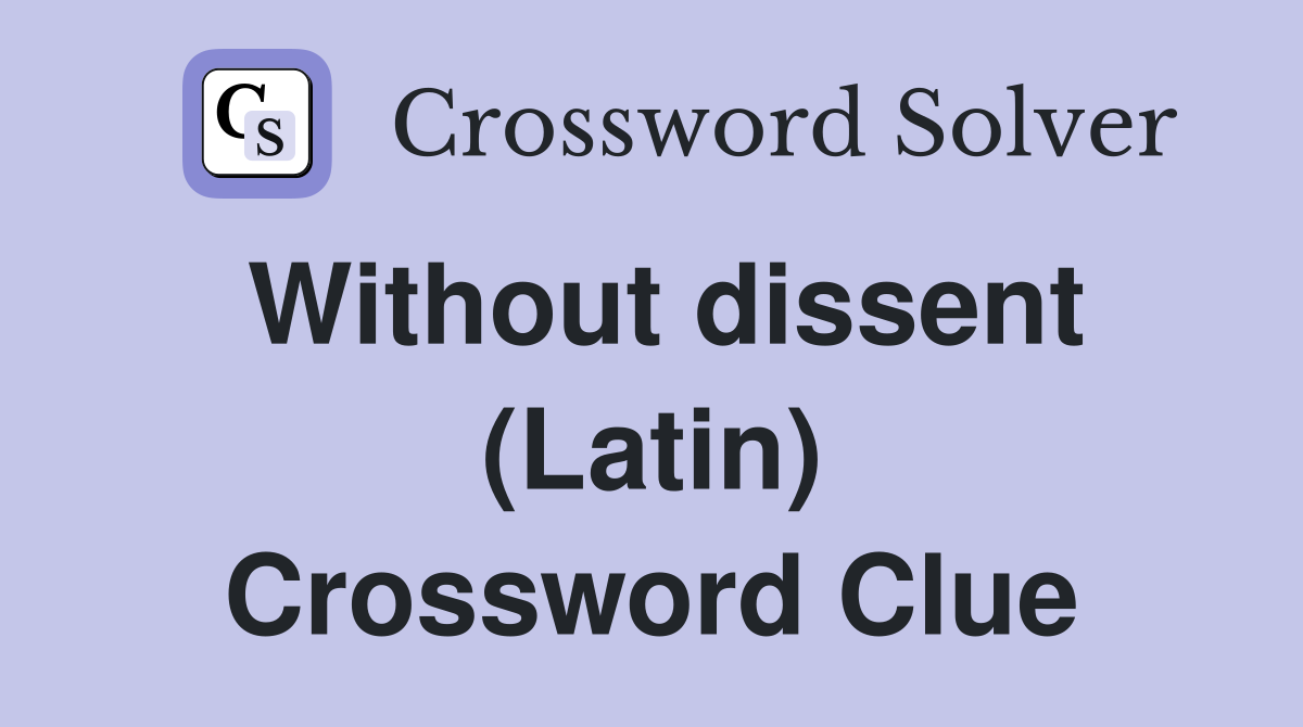 Without dissent (Latin) Crossword Clue