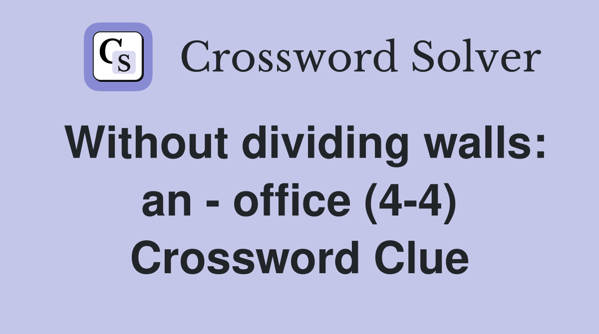 Without dividing walls: an - office (4-4) Crossword Clue