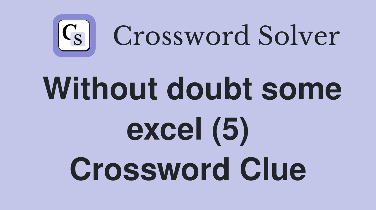 Without doubt some excel (5) Crossword Clue