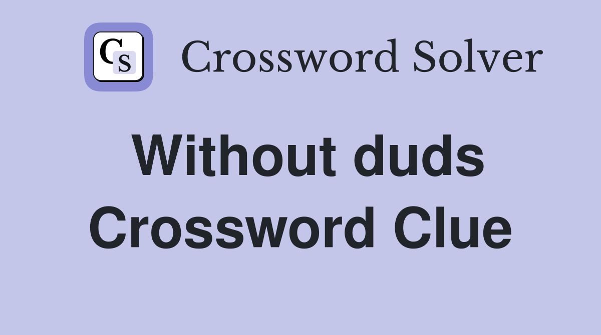 Without duds Crossword Clue