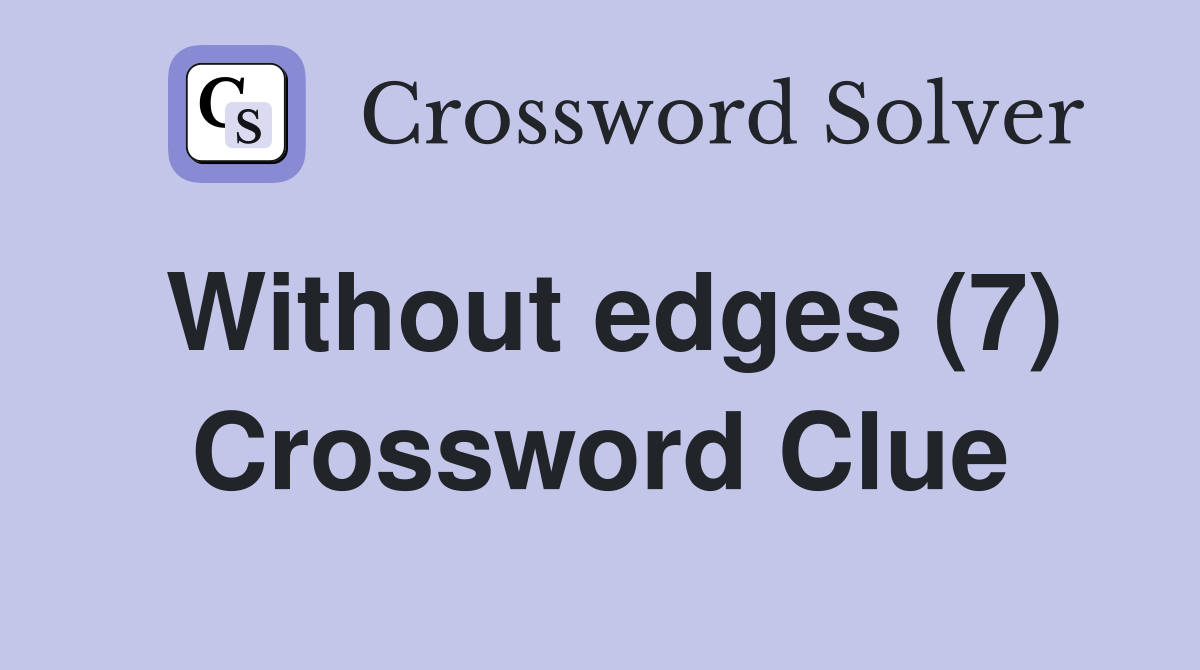 Without edges (7) Crossword Clue