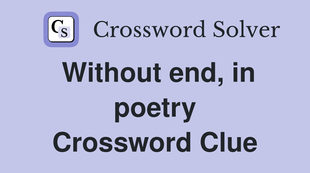 Without end, in poetry Crossword Clue