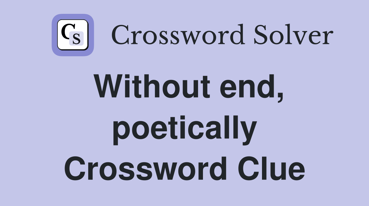 Without end, poetically Crossword Clue