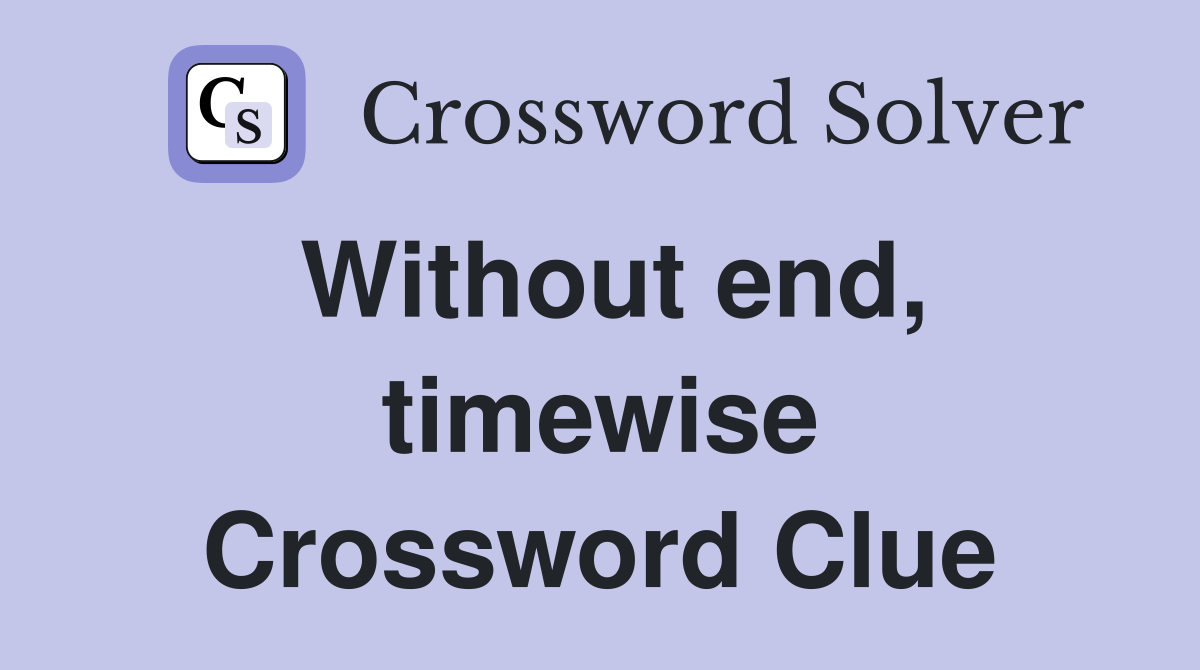 Without end, timewise Crossword Clue