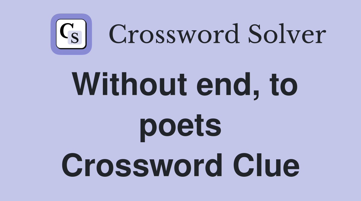 Without end, to poets Crossword Clue