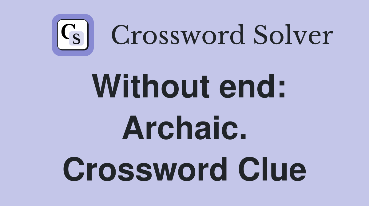 Without end: Archaic. Crossword Clue