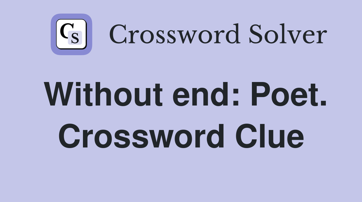 Without end: Poet. Crossword Clue