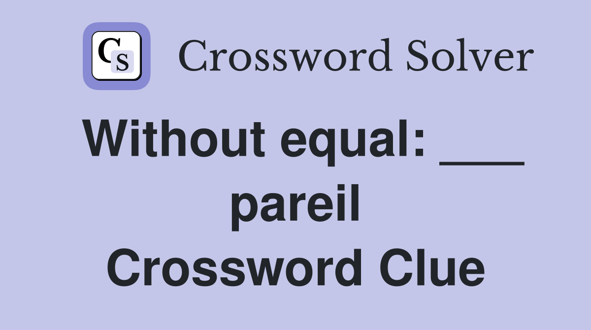 Without equal: ___ pareil Crossword Clue
