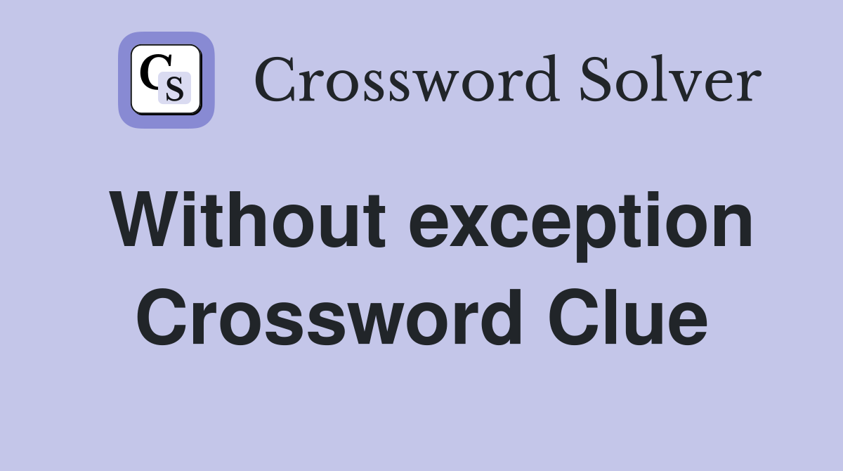Without exception Crossword Clue Answers Crossword Solver