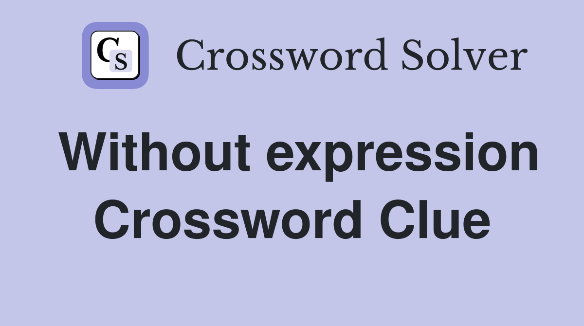 Without expression Crossword Clue