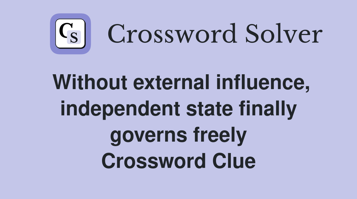 Without external influence, independent state finally governs freely Crossword Clue