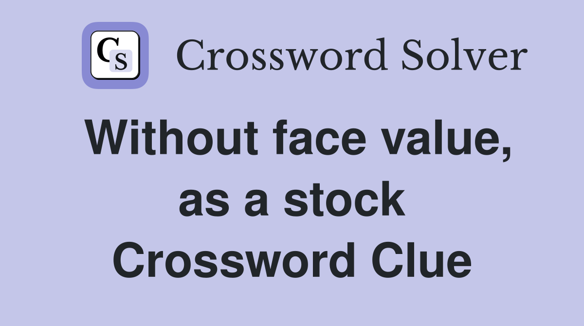 Without face value, as a stock Crossword Clue